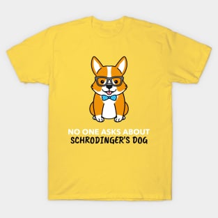 No One Asks About Schrodinger's Dog T-Shirt